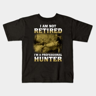 I Am Not Retired I'm a Professional Hunter Kids T-Shirt